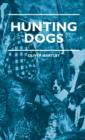 Hunting Dogs - Describes In A Practical Manner The Training, Handling, Treatment, Breeds, Etc., Best Adapted For Night Hunting As Well As Gun Dogs For Daylight Sport - eBook
