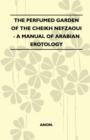 The Perfumed Garden Of The Cheikh Nefzaoui - A Manual Of Arabian Erotology - eBook