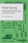 Wood Turning - The Lathe and Its Accessories, Tools, Turning Between Centres Face-Plate Work, Boring, Polishing - eBook