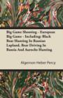 Big Game Shooting - European Big Game - Including: Black Bear Hunting In Russian Lapland, Bear Driving In Russia And Aurochs Hunting - eBook