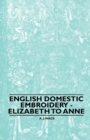 English Domestic Embroidery - Elizabeth to Anne - eBook