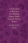 A Selection of Recipes for Making Home-Made Fruit and Flower Wines - eBook