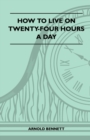 How To Live On Twenty-Four Hours A Day - eBook