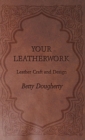 Your Leatherwork - With Plates and Diagrams by the Author - eBook
