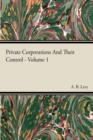 Private Corporations And Their Control - Vol I - eBook