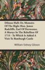 Dilston Hall; Or, Memoirs Of The Right Hon. James Radcliffe, Earl Of Derwenter, A Martyr In The Rebellion Of 1715 - To Which Is Added A Visit To Bamburgh Castle - eBook