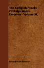 The Complete Works Of Ralph Waldo Emerson - Volume XI. - eBook