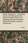 School Architecture - Containing Articles And Illustrations On School Grounds, Houses, Out-Buildings, Heating, Ventilation, School Decoration, Furniture, And Fixtures - eBook