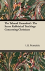 The Talmud Unmasked - The Secret Rabbinical Teachings Concerning Christians - eBook