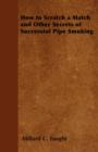 How to Scratch a Match and Other Secrets of Successful Pipe Smoking - eBook