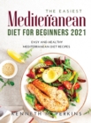 The Easiest Mediterranean Diet for Beginners 2021 : Easy and Healthy Mediterranean Diet Recipes - Book