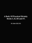 A Body Of Practical Divinity, Books I, II, III and IV, By Dr. John Gill. D.D. - Book