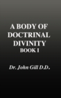 A Body of Doctrinal Divinity, Book 1, Dr. John Gill. D.D. - Book