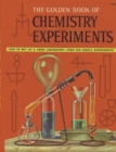 The Golden Book of Chemistry Experiments : How to Set Up a Home Laboratory Over 200 Simple Experiments - Book