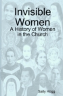 Invisible Women: A History of Women in the Church - Book