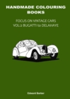 Handmade Colouring Books - Focus on Vintage Cars Vol : 2 - Bugatti to Delahaye - Book