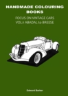 Handmade Colouring Books - Focus on Vintage Cars Vol : 1 Abadal to Breese - Book