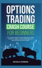 Options Trading Crash Course For Beginners : The Complete Guide to Make Money With Trading Options in 7 Days or Less By Following Expert-Approved Step-By-Step Strategies - Book