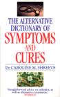 Alternative Dictionary Of Symptoms And Cures : A Comprehensive Guide to Diseases and Their Orthodox and Alternative Remedies - eBook