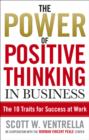 The Power Of Positive Thinking In Business : 10 Traits for Maximum Results - eBook