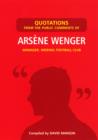 Quotations from the Public Comments of Arsene Wenger : Manager, Arsenal Football Club - eBook