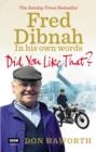 Did You Like That? Fred Dibnah, In His Own Words - eBook
