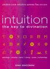 Intuition : the Key to Divination Awaken Your Intuitive Powers For Success Astrology, Dreams, Tarot, Numerology, I Ching, Runes - eBook
