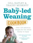 The Baby-led Weaning Cookbook : Over 130 delicious recipes for the whole family to enjoy - eBook