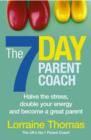 The 7 Day Parent Coach : Halve the stress, double your energy and become a great parent - eBook