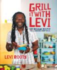 Grill it with Levi : 101 Reggae Recipes for Sunshine and Soul - eBook