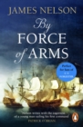 By Force Of Arms : A gripping naval adventure full of derring-do, guaranteed to have you hooked - eBook