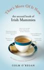 That's More Of It Now : The Second Book Of Irish Mammies - eBook