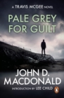 Pale Grey for Guilt : Introduction by Lee Child : (Travis McGee: 9):  a captivating and compellingly unputdownable thriller from the grandmaster of American crime fiction - eBook