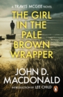 The Girl in the Plain Brown Wrapper: Introduction by Lee Child : (Travis McGee: 10): a masterpiece in suspenseful thriller writing from the grandmaster of American crime fiction - eBook