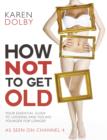 How Not to Get Old - eBook