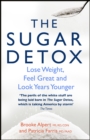 The Sugar Detox : Lose Weight, Feel Great and Look Years Younger - eBook