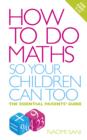 How to do Maths so Your Children Can Too : The essential parents' guide - eBook