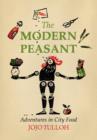 The Modern Peasant : Adventures in City Food - eBook