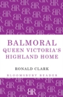 Balmoral : Queen Victoria's Highland Home - Book