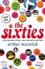 The Sixties : Cultural Revolution in Britain, France, Italy, and the United States, c.1958-c.1974 - eBook