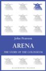 Arena : The Story of the Colosseum - eBook