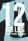 12 Big Lies and the Prairies of Heaven : Or, The Curse of the Ceteris Paribus - eBook