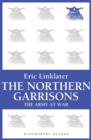 The Northern Garrisons : The Army at War Series - eBook