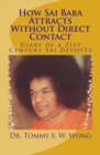 How Sai Baba Attracts Without Direct Contact : Diary of a 21st Century Sai Devotee - Book