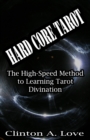 Hard Core Tarot : The High-Speed Method to Learning Tarot Divination - Book