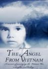 The Angel from Vietnam : A Memoir of Growing Up, the Vietnam War, a Daughter, and Healing... - Book