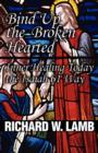 Bind Up the Broken Hearted : Inner Healing Today the Isaiah 61 Way - Book