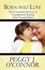 Born Into Love : The Unconditional Love of Grandparents Raising Their Grandchildren - Book