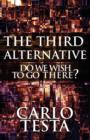 The Third Alternative : Do We Wish to Go There? - Book