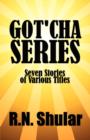 Got'cha Series : Seven Stories of Various Titles - Book